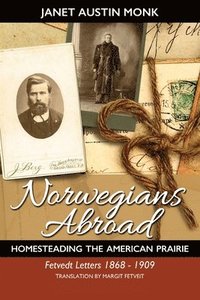 bokomslag Norwegians Abroad: Homesteading the American Prairie Fetvedt Letters 1868 - 1909