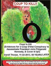 Coup to Kill: {Evidences for a Coup Detat Conspiracy to Assassinate President John Fitzgerald Kennedy, & Cover it Up!} 1