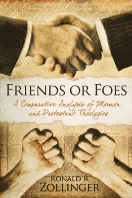 Friends or Foes: : A Comparative Analysis of Mormon and Protestant Theologies 1