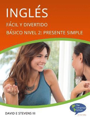 bokomslag Inglés: Fácil y Divertido Básico Nivel 2: Presente Simple: English: Easy and Fun Beginners Level 2: Simple Present