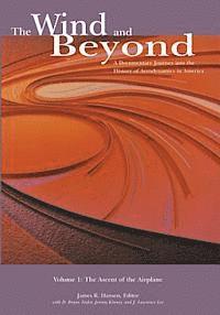 The Wind and Beyond: A Documentary Journey into the History of Aerodynamics in America: Volume 1: The Ascent of the Airplane