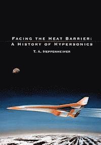 bokomslag Facing the Heat Barrier: A History of Hypersonics