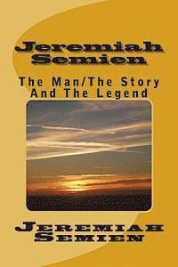 Jeremiah Semien: The Man/The Story And The Legend 1