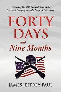 bokomslag Forty Days and Nine Months: A Novel of the 95th Pennsylvania in the Overland Campaign and the Siege of Petersburg