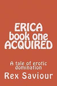 Rex Saviour - ERICA book one ACQUIRED: A tale of erotic domination, Häftad