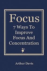 Focus: 7 Ways To Improve Focus and Concentration 1