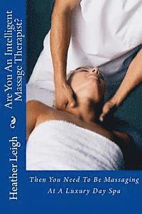 Are You An Intelligent Massage Therapist?: Then You Need To Be Massaging At A Luxury Day Spa 1