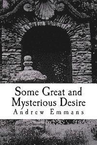 Some Great and Mysterious Desire: A Faerie Tale 1