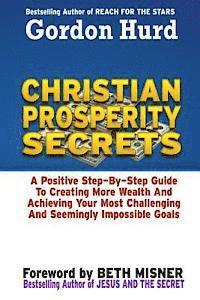 bokomslag Christian Prosperity Secrets: A Positive Step by Step Guide To Creating More Wealth And Achieving Your Most Challenging And Seemingly Impossible Goa