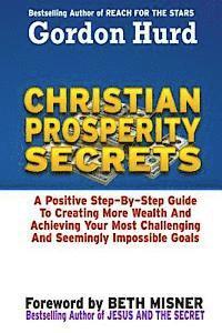 bokomslag Christian Prosperity Secrets: A Positive Step by Step Guide To Creating More Wealth And Achieving Your Most Challenging And Seemingly Impossible Goa