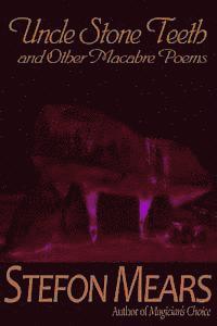 Uncle Stone Teeth and Other Macabre Poems 1