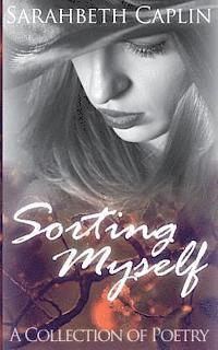 Sorting Myself: A collection of poetry 1