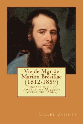 bokomslag Vie de Mgr de Marion Brésillac (1812-1859): Fondateur de la Société des Missions Africaines (SMA)