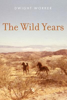 Dwight Worker - The Wild Years: These rowdy, true tales in The Wild Years would get Mark Twain's attention. From a not-so-innocent 1950s, to the prote, Häftad