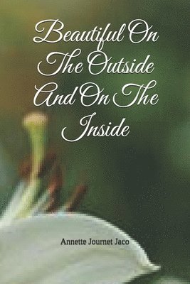 Annette Journet Jaco - Beautiful On The Outside And On The Inside, Häftad
