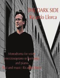 bokomslag The Dark Side: (Monodrama for mezzosoprano (or baritone) and piano with text and music of Ricardo Llorca)