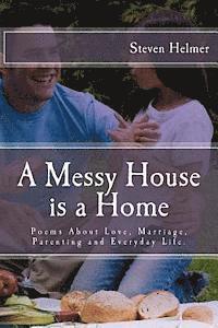 bokomslag A Messy House is a Home: Poems About Love, Marriage, Parenting and Everyday Life