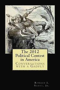 Ronald J. Scott Jr - The 2012 Political Contest in America: Conversations with a Gadfly, Häftad