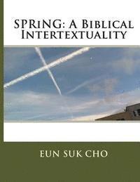 Eun Suk Cho - Spring: A Biblical Intertextuality, Häftad