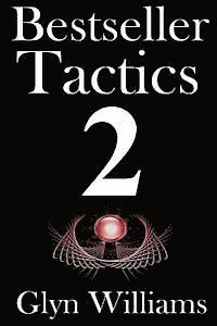 Glyn Williams - Bestseller Tactics 2: The Ultimate Book Marketing System - Advanced author marketing techniques to help you sell more kindle books and make, Häftad