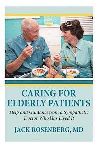 bokomslag Caring For Elderly Patients: Help and Guidance from a Sympathetic Doctor Who Has Lived It