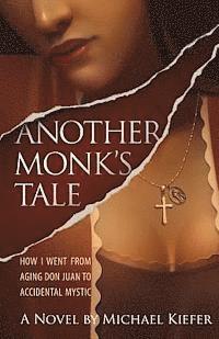 bokomslag Another Monk's Tale: How I Went From Aging Don Juan to Accidental Mystic