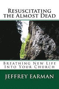 bokomslag Resuscitating the Almost Dead: Breathing New Life Into Your Church