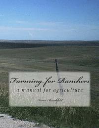 Farming for Ranchers: a manual for agriculture 1