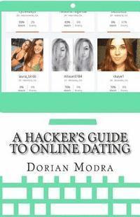 bokomslag A Hacker's Guide to Online Dating: How to Train Your Computer to Get You Dates