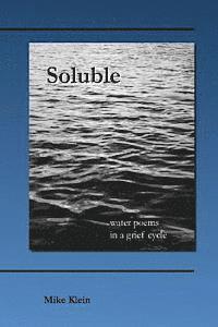 Mike Klein - Soluble: water poems in a grief cycle, Häftad