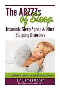 bokomslag The ABZZZ's of Sleep: Insomnia, Sleep Apnea & Other Sleeping Disorders: A Definitive Guide for Problematic Sleepers