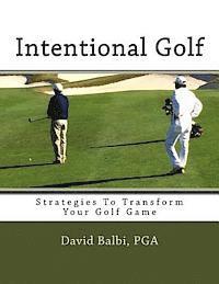bokomslag Intentional Golf: Strategies To Transform Your Golf Game