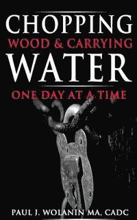 Chopping Wood and Carrying Water: One Day at at Time 1