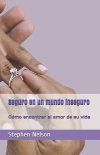 bokomslag Seguro en un mundo inseguro: cómo encontrar el amor de su vida