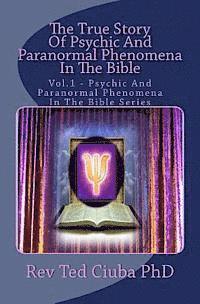 bokomslag The True Story Of Psychic And Paranormal Phenomena In The Bible: Vol. 1 - Psychic And Paranormal Phenomena In The Bible Series