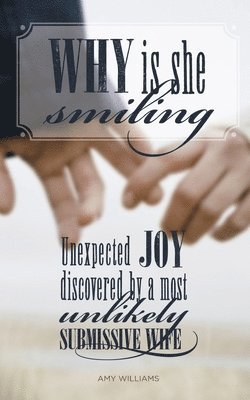 Why Is She Smiling: Unexpected Joy Discovered by a Most Unlikely Submissive Wife 1