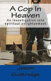 bokomslag A Cop In Heaven: An investigation into Spiritual Enlightenment