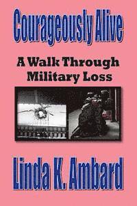 Courageously Alive - A Walk Through Military Loss 1