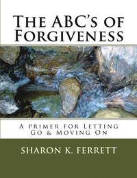 bokomslag The ABC's of Forgiveness: The Healing Path to Peace