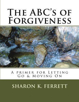 The ABC's of Forgiveness: The Healing Path to Peace 1