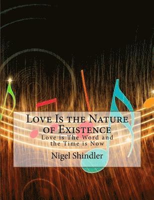 Nigel Shindler Ph. D., Max Shindler - Love Is the Nature of Existence: Love is The Word and the Time is Now, Häftad