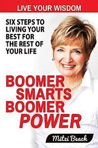 bokomslag Boomer Smarts Boomer Power: Six Steps to Living Your Best for the Rest of Your Life