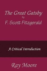 bokomslag The Great Gatsby by F. Scott Fitzgerald: A Critical Introduction