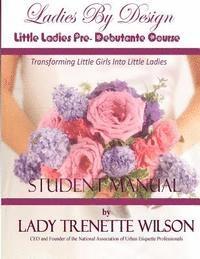 bokomslag Ladies By Design Little Ladies Pre-Debutante Course: Student Manual