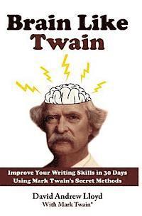 bokomslag Brain Like Twain: Improve Your Writing Skills in 30 Days Using Mark Twain's Secret Methods