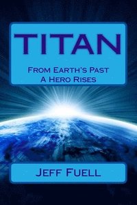 bokomslag Titan: From Earth's Past A Hero Rises