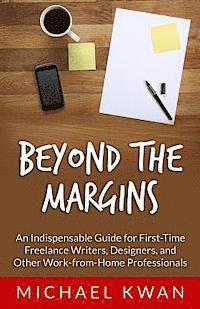 bokomslag Beyond the Margins: An Indispensable Guide for First-Time Freelance Writers, Designers, and Other Work-from-Home Professionals