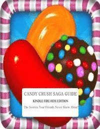 bokomslag Candy Crush Saga Guide: Kindle Fire HDX Edition: The Secrets Your Friends Never Knew About!