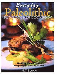 M. T. Susan - Everyday Paleolithic Slow Cooker Cookbook: Healthy Meals That Keep High Calories, Häftad