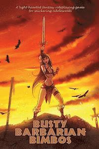 bokomslag Busty Barbarian Bimbos: A lighthearted fantasy roleplaying game for snickering adolescents